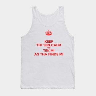 Keep Thi Sen Calm And Tek Me As Tha Finds Me Yorkshire Dialect Tank Top